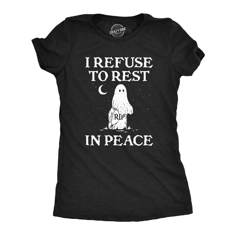 Warm And Comfortable I Refuse To Rest In Peace Women's T Shirt