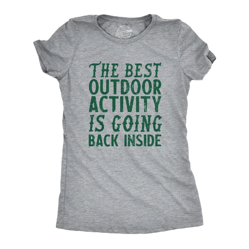 Fashion Must-have The Best Outdoor Activity Is Going Back Inside Women's T Shirt