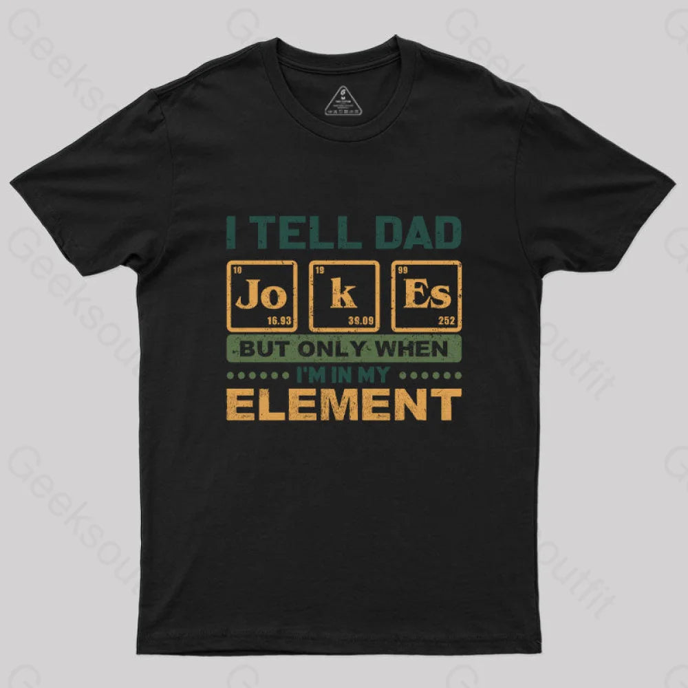 Warm Comfort I Tell Dad Jokes But Only When I'm in My Element T-Shirt