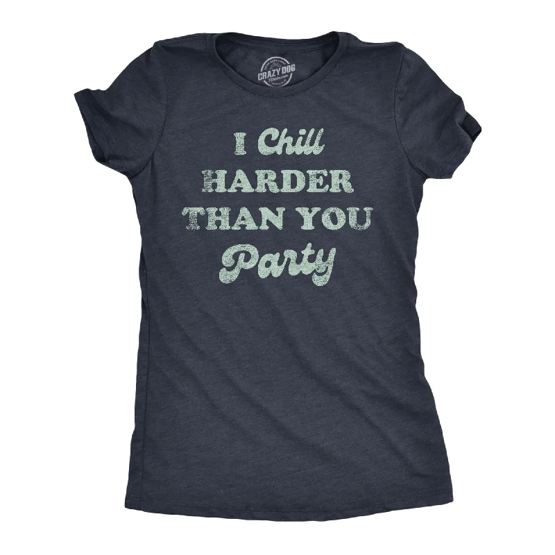 Luxury Style I Chill Harder Than You Party Women's T Shirt