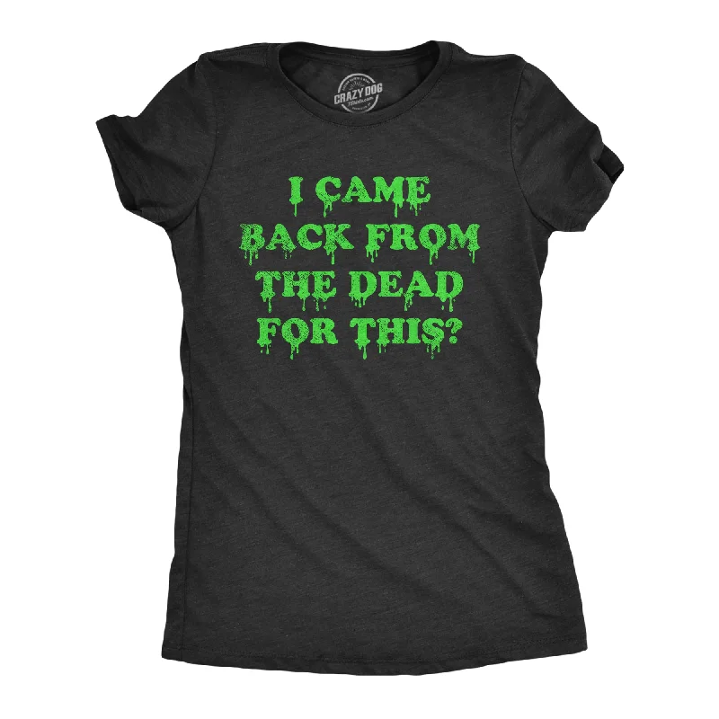 Free And Casual I Came Back From The Dead For This Women's T Shirt