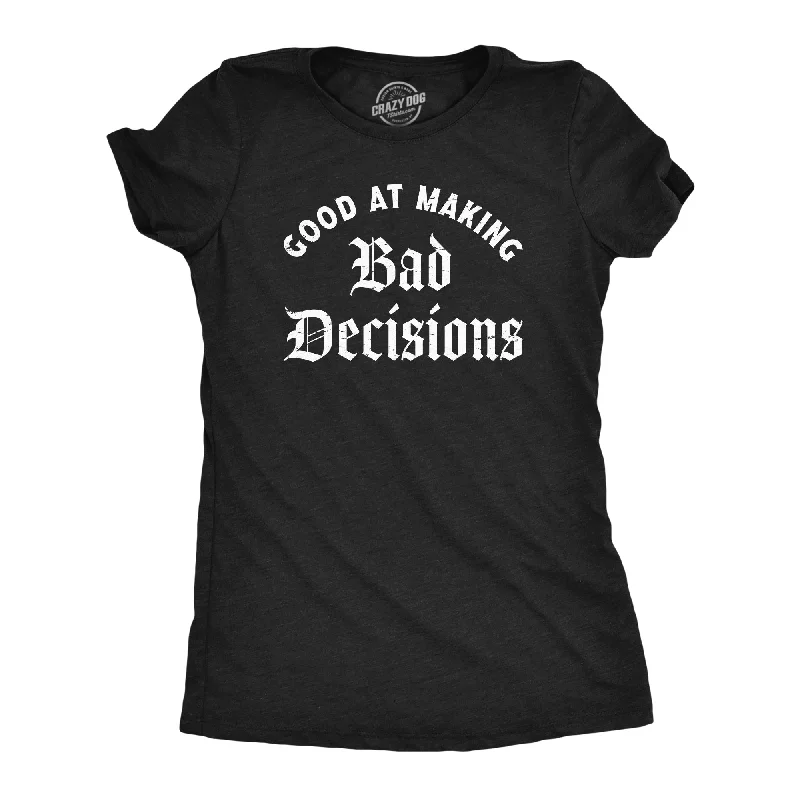 Fashion Touch Good At Making Bad Decisions Women's T Shirt
