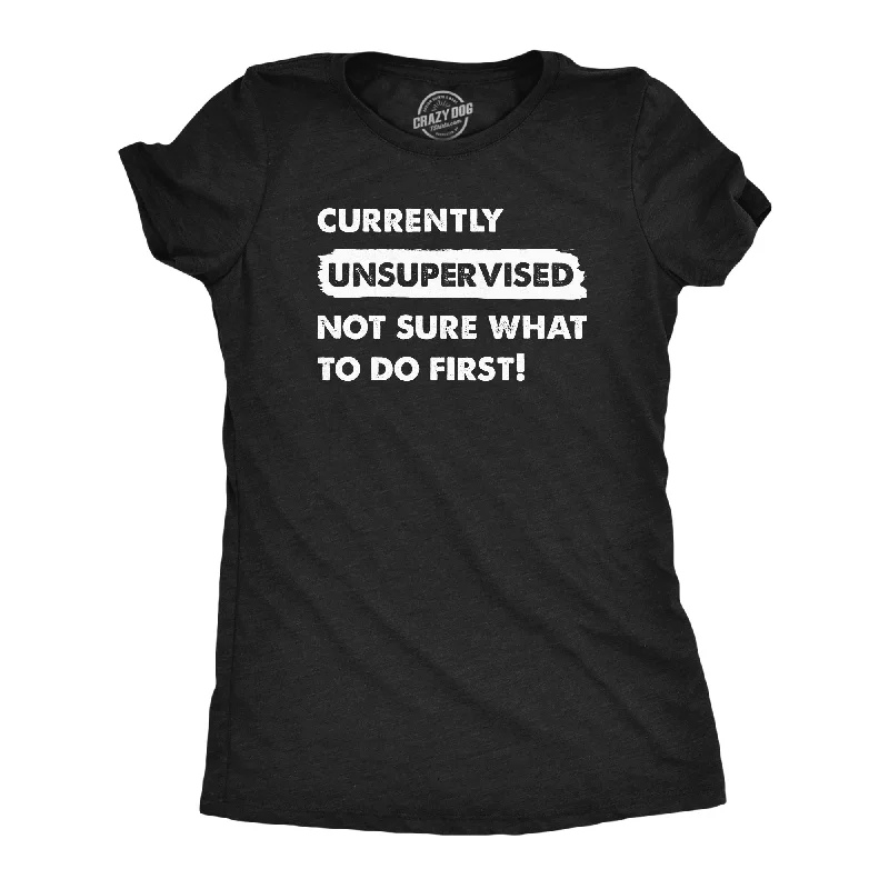 Lounge Chic Currently Unsupervised Not Sure What To Do First Women's T Shirt
