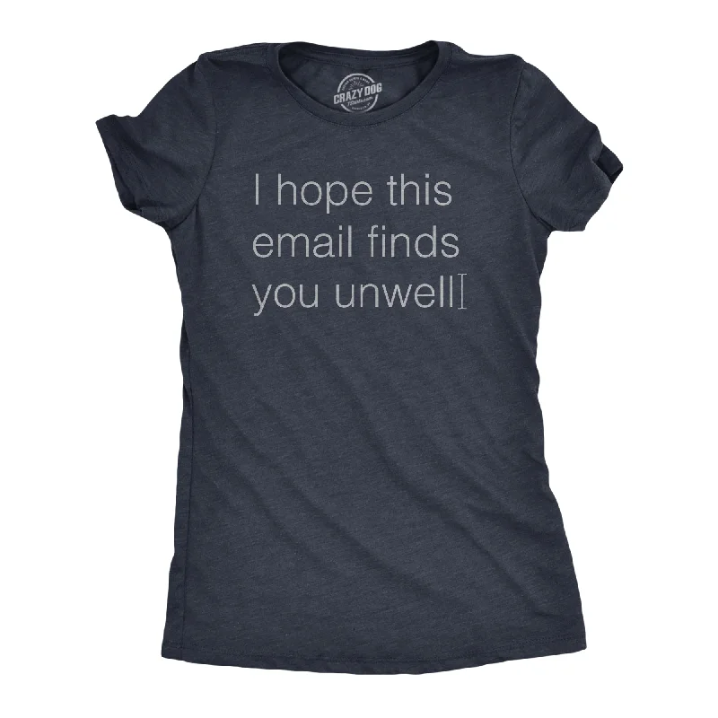 Versatile Wear I Hope This Email Finds You Unwell Women's T Shirt