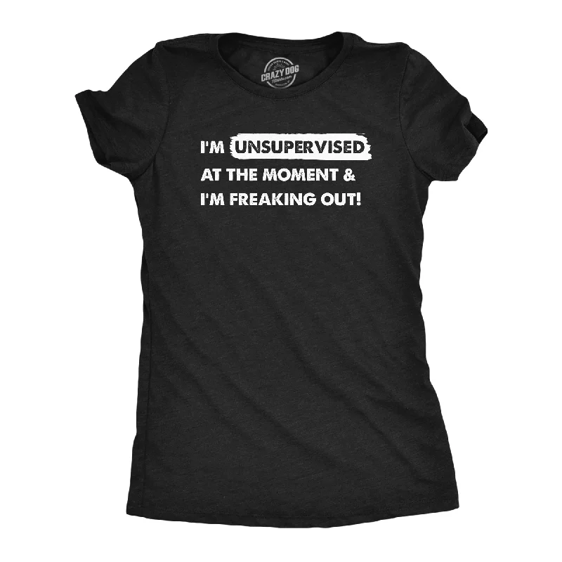 Modern Comfort Im Unsupervised At The Moment And Im Freaking Out Women's T Shirt