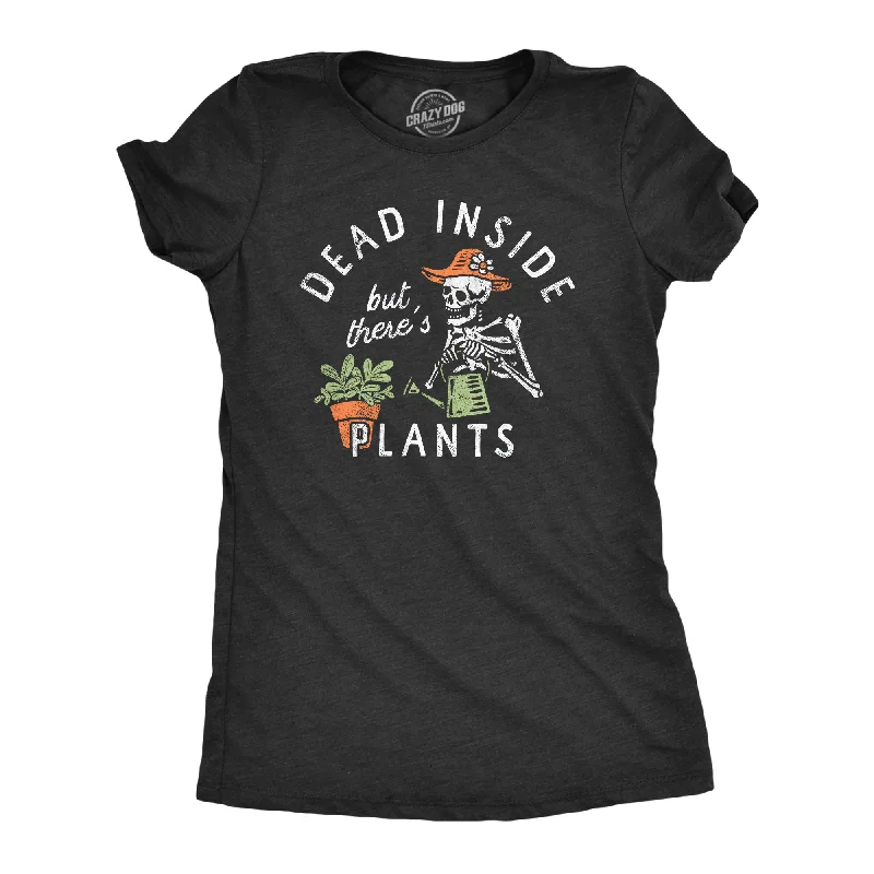 Classic Dead Inside But Theres Plants Women's T Shirt