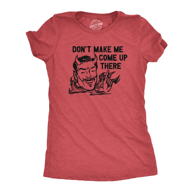 Energetic Dont Make Me Come Up There Women's T Shirt