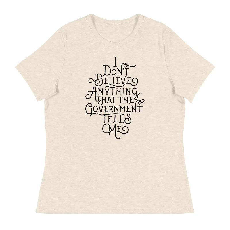 Simple Solid Color I Don't Believe anything the Government Tells Me Women's Relaxed T-Shirt