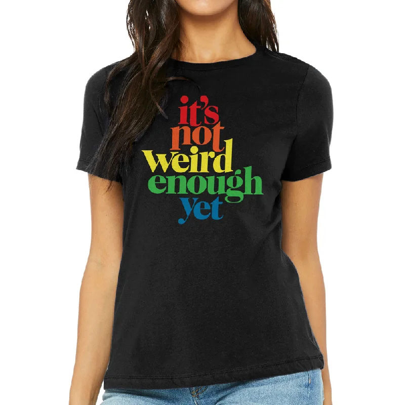 Unique Fashion It's Not Weird Enough Yet Women's Relaxed T-Shirt