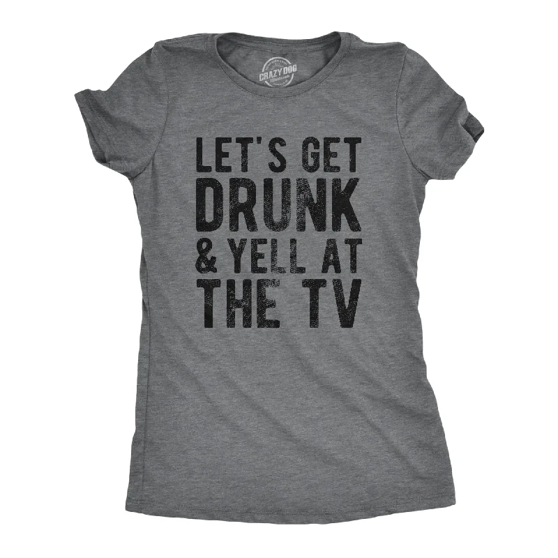 Fashion Wear Lets Get Drunk And Yell At The TV Women's T Shirt