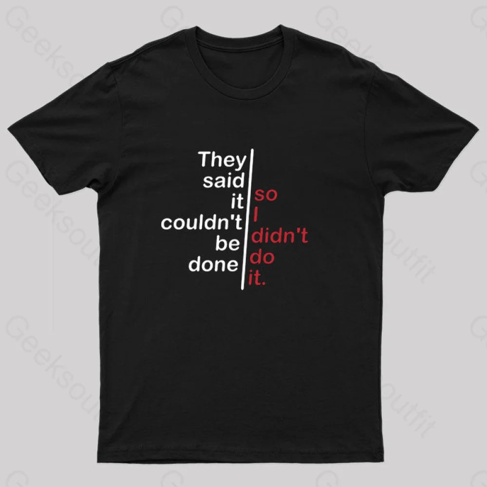 Design Perception They Said It Couldn't be Done So I Didn't Do It T-Shirt