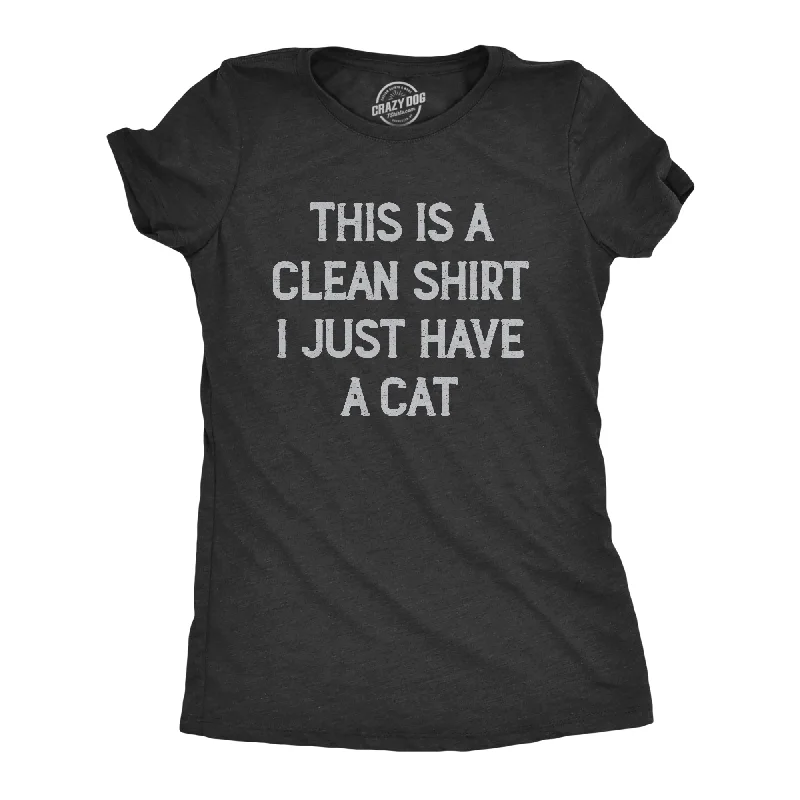 Soft Style This Is A Clean Shirt I Just Have A Cat Women's T Shirt