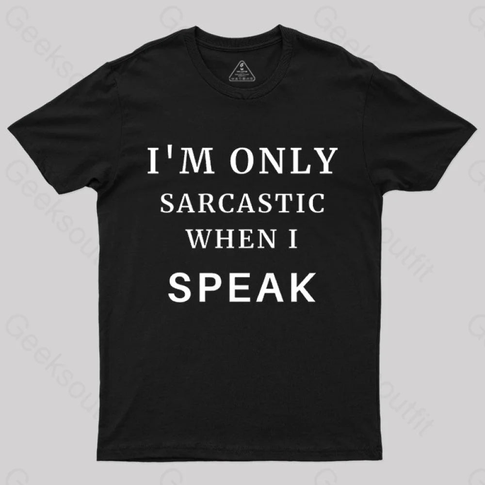 Light And Breathable I'm Only Sarcastic When I Speak Geek T-Shirt