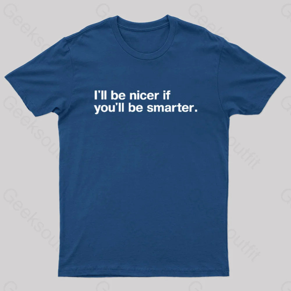Classic Series I'll Be Nicer If You'll Be Smarter Geek T-Shirt