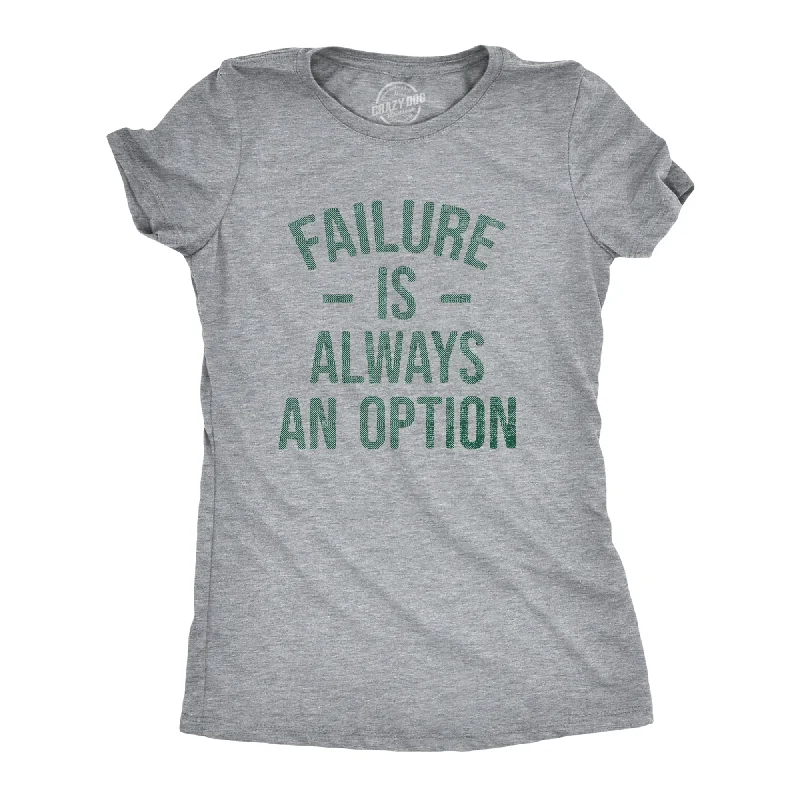Sexy Fun Failure Is Always An Option Women's T Shirt